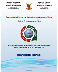 Dossier de presse relatif à la participation de S.E. Paul Biya au Sommet du Forum sur la Coopération Sino-Africaine -  Beijing, 3- 4septembre 2018.