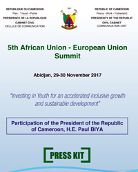 Press kit on the participation of H.E. Paul BIYA at the 5th African Union - European Union Summit, Abidjan 29-30 November 2017.